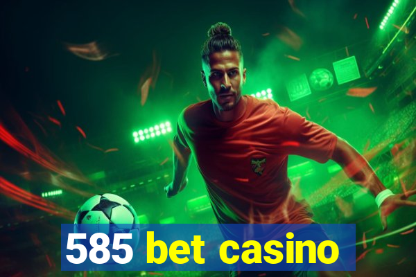 585 bet casino